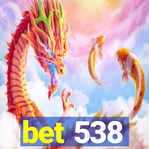 bet 538